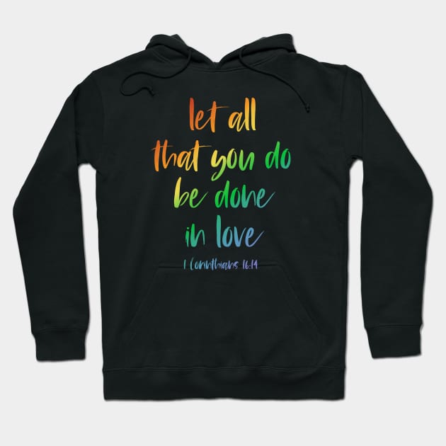 Christian Bible Verse: Let all that you do be done in love (rainbow text) Hoodie by Ofeefee